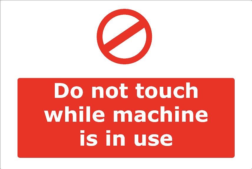 Do not touch while machine is in use