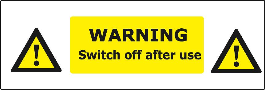 Warning Switch off After Use – Bespoke Signage Solutions Ltd
